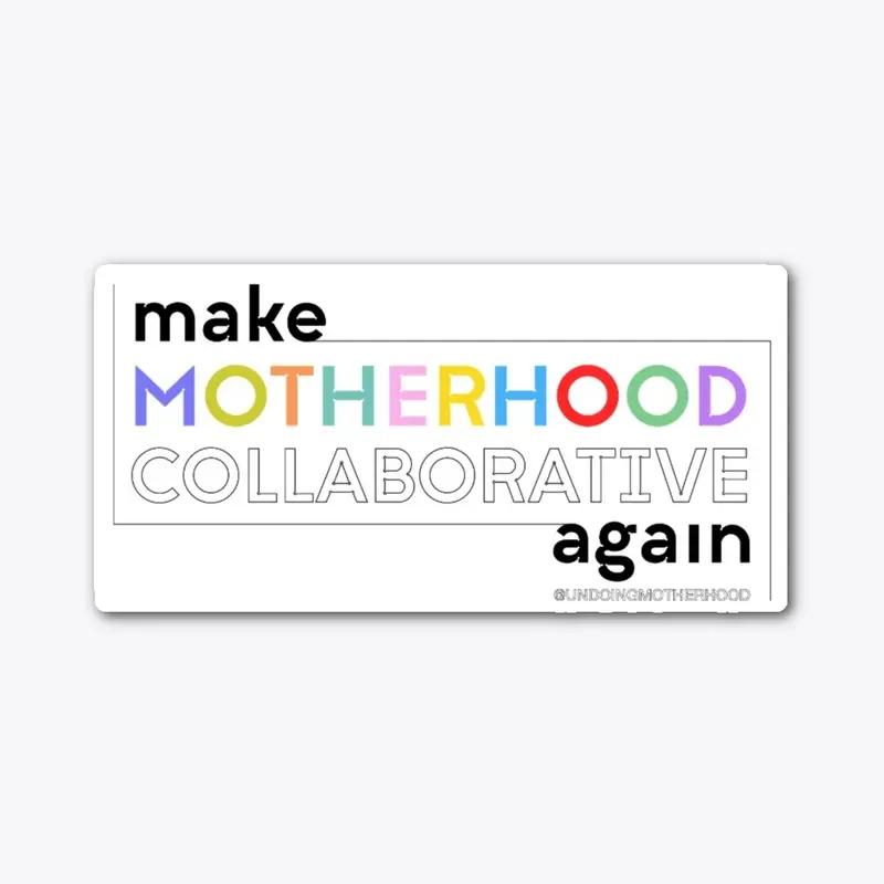 Make motherhood collaborative again